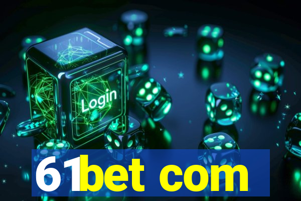 61bet com